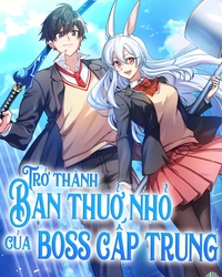 Trở Thành Bạn Thời Thơ Ấu Của Boss Cấp Trung